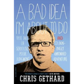 A Bad Idea I'm about to Do: True Tales of Seriously Poor Judgment and Stunningly Awkward Adventure