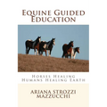 Equine Guided Education: Horses Healing Humans Healing Earth
