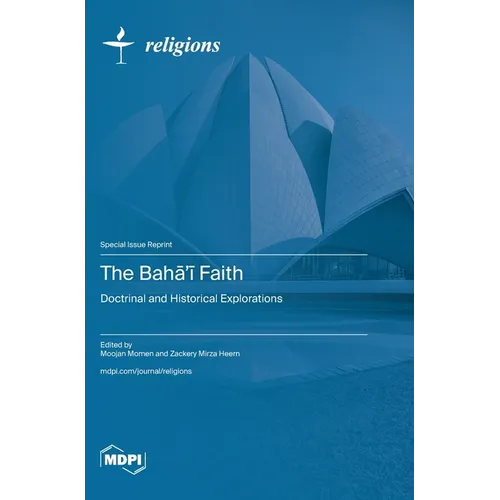 The Bahā'ī Faith: Doctrinal and Historical Explorations