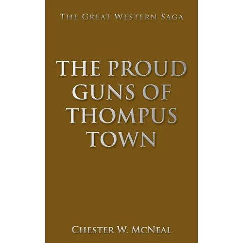 The Proud Guns of Thompus Town: The Great Western Saga