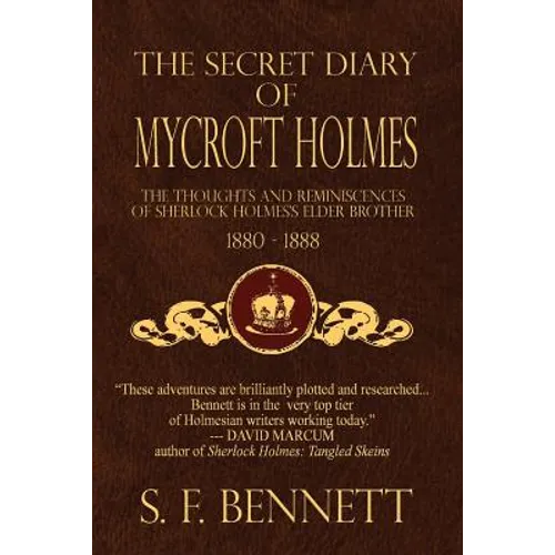 The Secret Diary of Mycroft Holmes: The Thoughts and Reminiscences of Sherlock Holmes's Elder Brother, 1880-1888