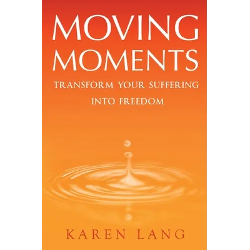 Moving Moments: Transform your suffering into freedom