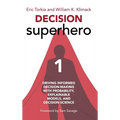 Decision Superhero Book 1: Driving Informed Decision-Making with Probability, Explainable Models, and Decision ScienceDriving Informed Decision-Making