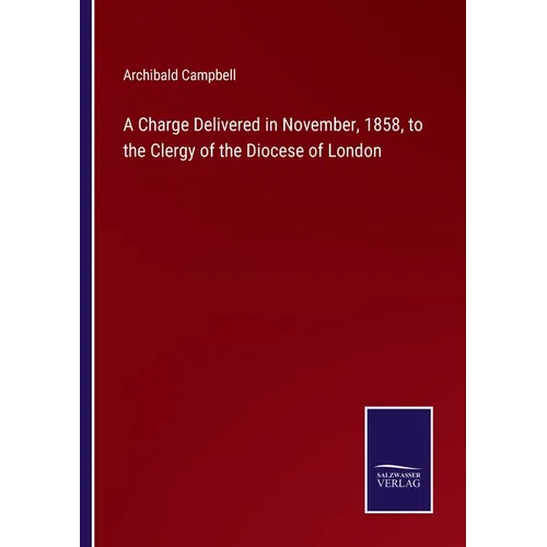 A Charge Delivered in November, 1858, to the Clergy of the Diocese of London