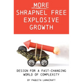 More Shrapnel Free Explosive Growth: Design for a fast-changing world of complexity