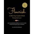 Flourish, A 365-Day Guided Path Towards Love: How to Experience More Joy, Live with More Intention, and Be True to Yourself