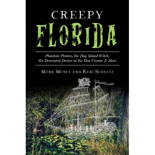 Creepy Florida: Phantom Pirates, the Hog Island Witch, the DeMented Doctor at the Don Vicente and More