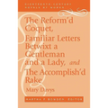 The Reform'd Coquet, Familiar Letters Betwixt a Gentleman and a Lady, and the Accomplish'd Rake