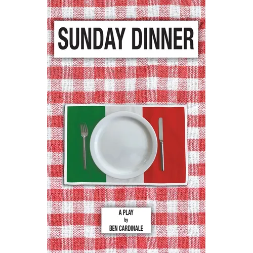 Sunday Dinner: A Play in Three Acts