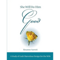 She Will Do Him Good: A Study of God's Marvelous Design for the Wife