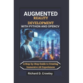 Augmented Reality Development with Python and Opencv: A Step-by-Step Guide to Creating Immersive AR Experiences