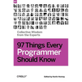 97 Things Every Programmer Should Know: Collective Wisdom from the Experts