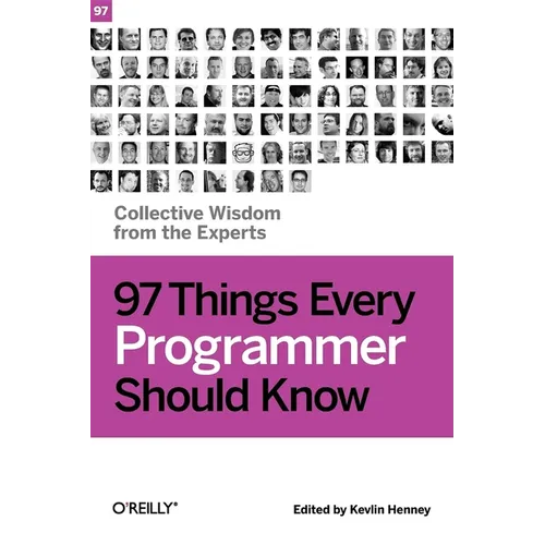 97 Things Every Programmer Should Know: Collective Wisdom from the Experts