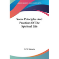 Some Principles And Practices Of The Spiritual Life