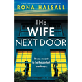 The Wife Next Door: A totally gripping psychological thriller with a jaw-dropping twist