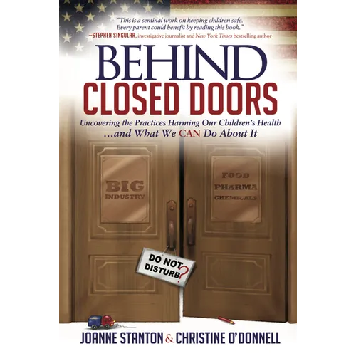 Behind Closed Doors: Uncovering the Practices Harming Our Children's Health and What We Can Do about It
