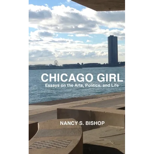 Chicago Girl: Essays on Art, Politics, and Life
