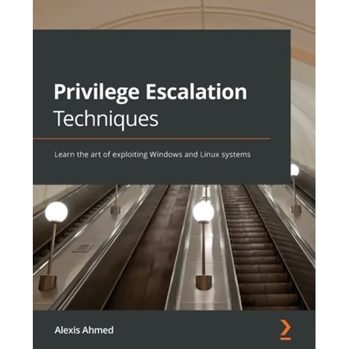 Privilege Escalation Techniques: Learn the art of exploiting Windows and Linux systems