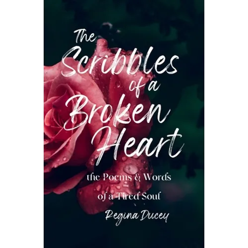 The Scribbles of a Broken Heart: the poems & words of a tired soul