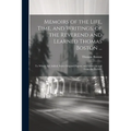 Memoirs of the Life, Time, and Writings, of the Reverend and Learned Thomas Boston ...: To Which Are Added, Some Original Papers, and Letters to and F
