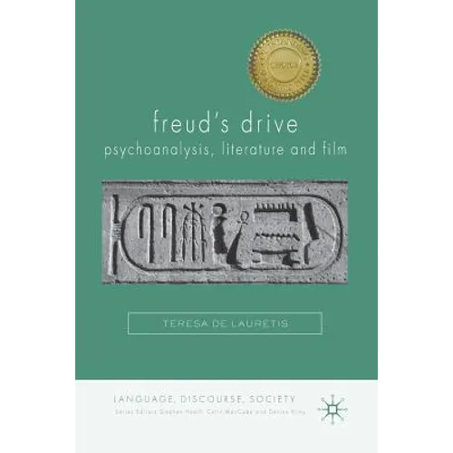Freud's Drive: Psychoanalysis, Literature and Film: Psychoanalysis, Literature and Film