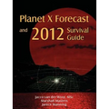 Planet X Forecast and 2012 Survival Guide