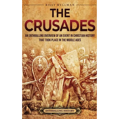 The Crusades: An Enthralling Overview of an Event in Christian History That Took Place in the Middle Ages
