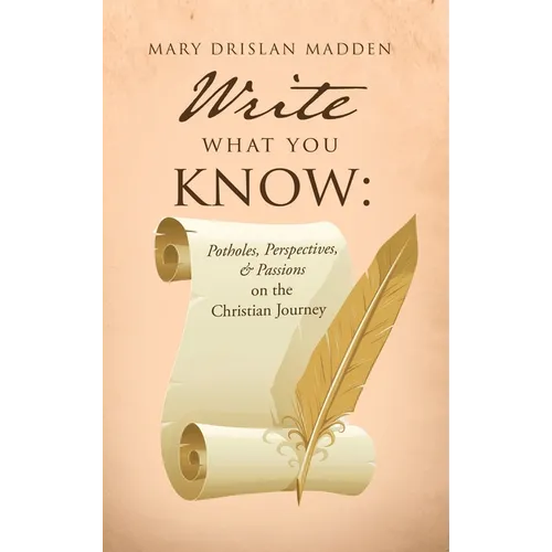 Write What You Know: Potholes, Perspectives, & Passions on the Christian Journey