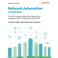 Network Automation Cookbook - Second Edition: Over 100 recipes to effectively configure and manage network infrastructure with Ansible