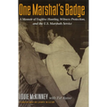 One Marshal's Badge: A Memoir of Fugitive Hunting, Witness Protection, and the U.S. Marshals Service