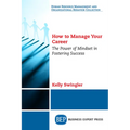 How to Manage Your Career: The Power of Mindset in Fostering Success