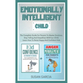 Emotionally Intelligent Child: The Complete Guide For Parents To Master Emotions, Stop Yelling And Empathize With Your Child - Learn How To Raise Hap