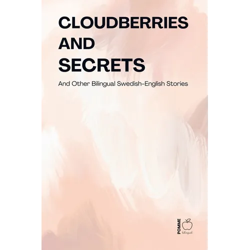 Cloudberries and Secrets And Other Bilingual Swedish-English Stories