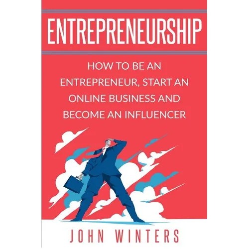 Entrepreneurship: How To Be An Entrepreneur, Start an Online Business And Become An Influencer