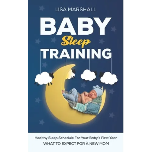 Baby Sleep Training: A Healthy Sleep Schedule For your Baby's First Year (What To Expect New Mom)