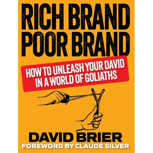 Rich Brand Poor Brand: How to Unleash Your David in a World of Goliaths