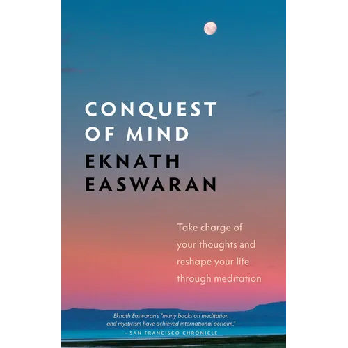 Conquest of Mind: Take Charge of Your Thoughts & Reshape Your Life Through Meditation