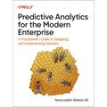 Predictive Analytics for the Modern Enterprise: A Practitioner's Guide to Designing and Implementing Solutions