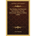 The Maiden And Married Life Of Mary Powell, Afterwards Mistress Milton (1898)