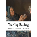 Tea-Cup Reading: Fortune-Telling by Tea Leaves