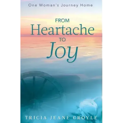 From Heartache to Joy: One Woman's Journey Home