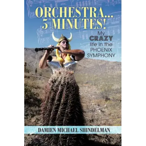Orchestra...5 minutes!: My crazy life in the Phoenix Symphony