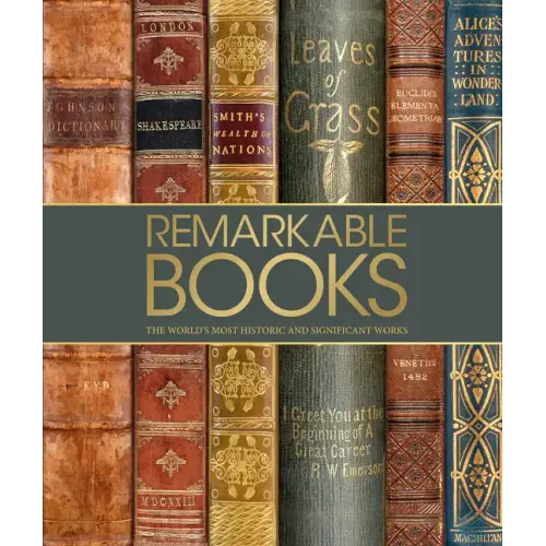 Remarkable Books: The World's Most Historic and Significant Works