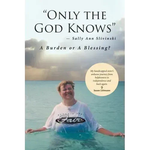 "Only the God Knows" -Sally Ann Slivinski: A Burden or Blessing?