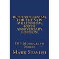 Rosicrucianism for the New Millennium - 400th Anniversary Edition: IHS Monograph Series