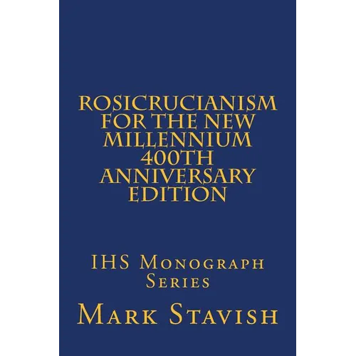 Rosicrucianism for the New Millennium - 400th Anniversary Edition: IHS Monograph Series