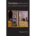 The Nation Without Art: Examining Modern Discourses on Jewish Art