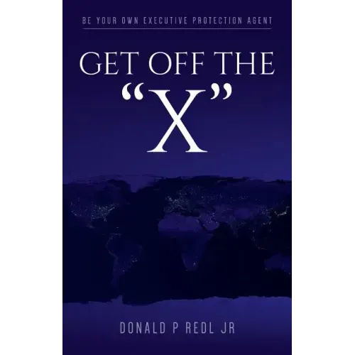Get Off The"X": Be your own Executive Protection Agent