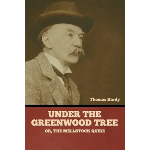 Under the Greenwood Tree; Or, The Mellstock Quire