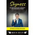 Shyness: Become Extrovert, Confident And Overcome Shyness (Techniques To Overcome Stress, Achieve Self Esteem And Succeed As An Introvert)
